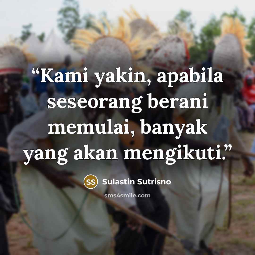 “Kami yakin, apabila seseorang berani memulai, banyak yang akan mengikuti.” quote by Sulastin Sutrisno