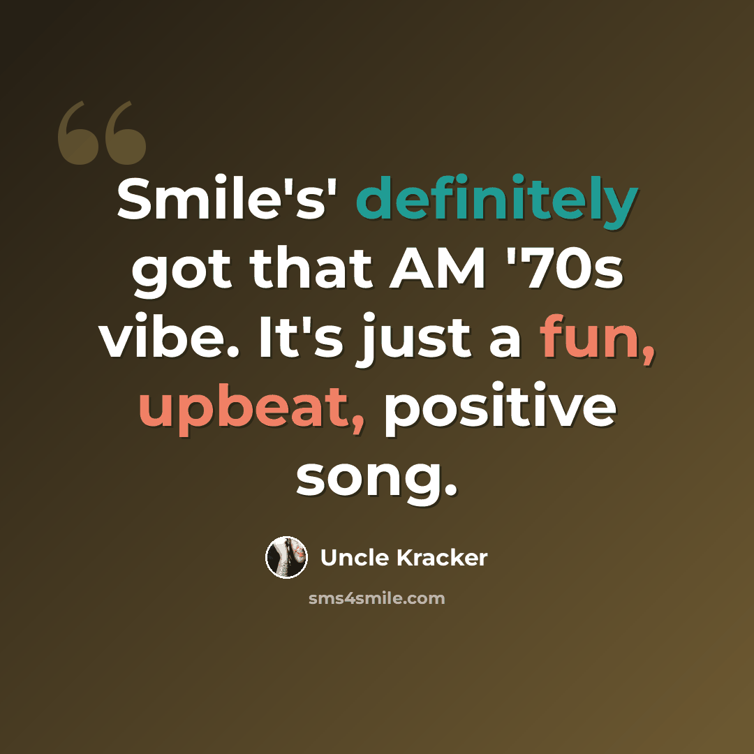 “Smile's' definitely got that AM '70s vibe. It's just a fun, upbeat, positive song.” quote by Uncle Kracker