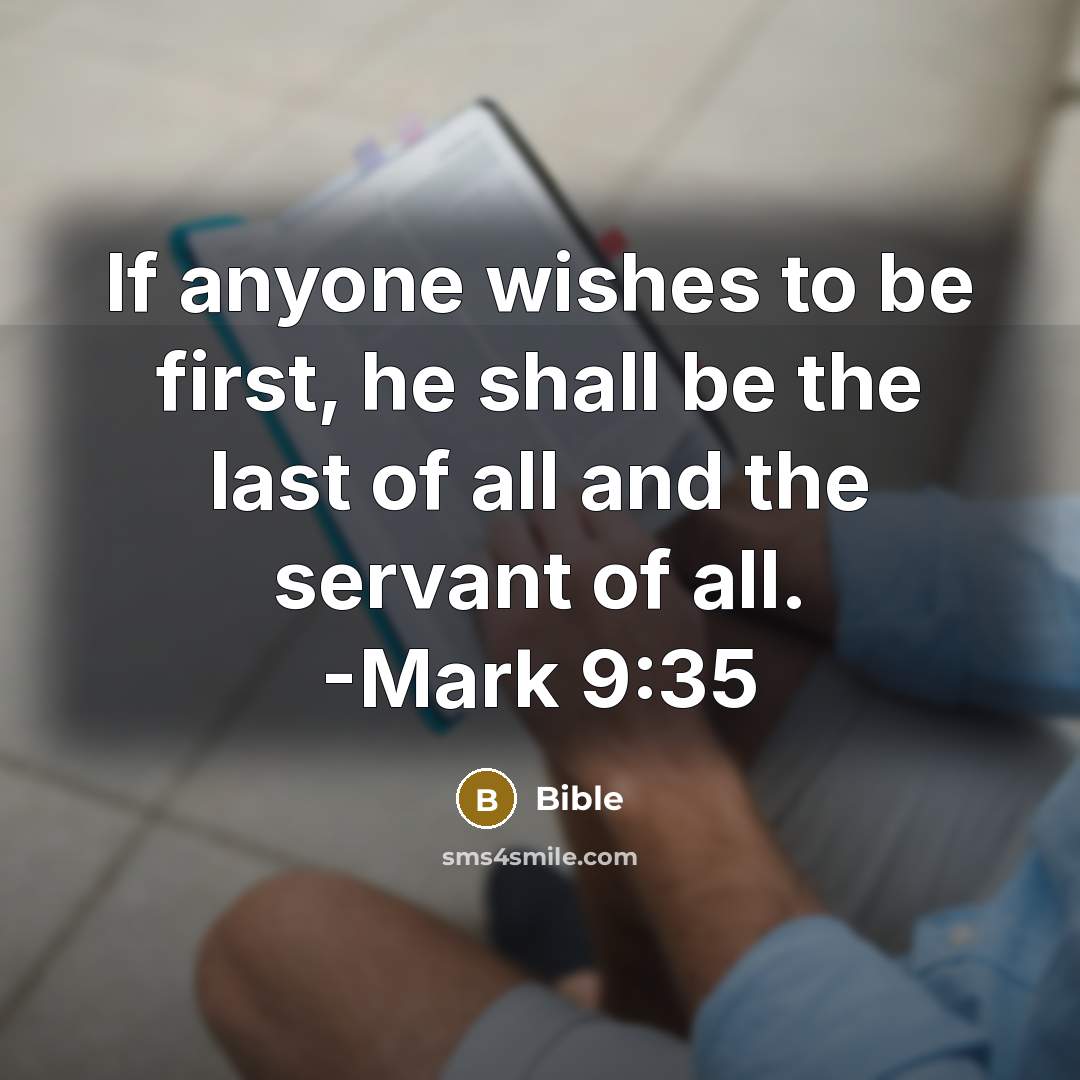 “If anyone wishes to be first, he shall be the last of all and the servant of all. -Mark 9:35” quote by Bible