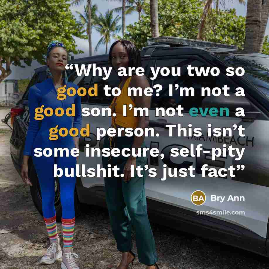 “Why are you two so good to me? I’m not a good son. I’m not even a good person. This isn’t some insecure, self-pity bullshit. It’s just fact” quote by Bry Ann