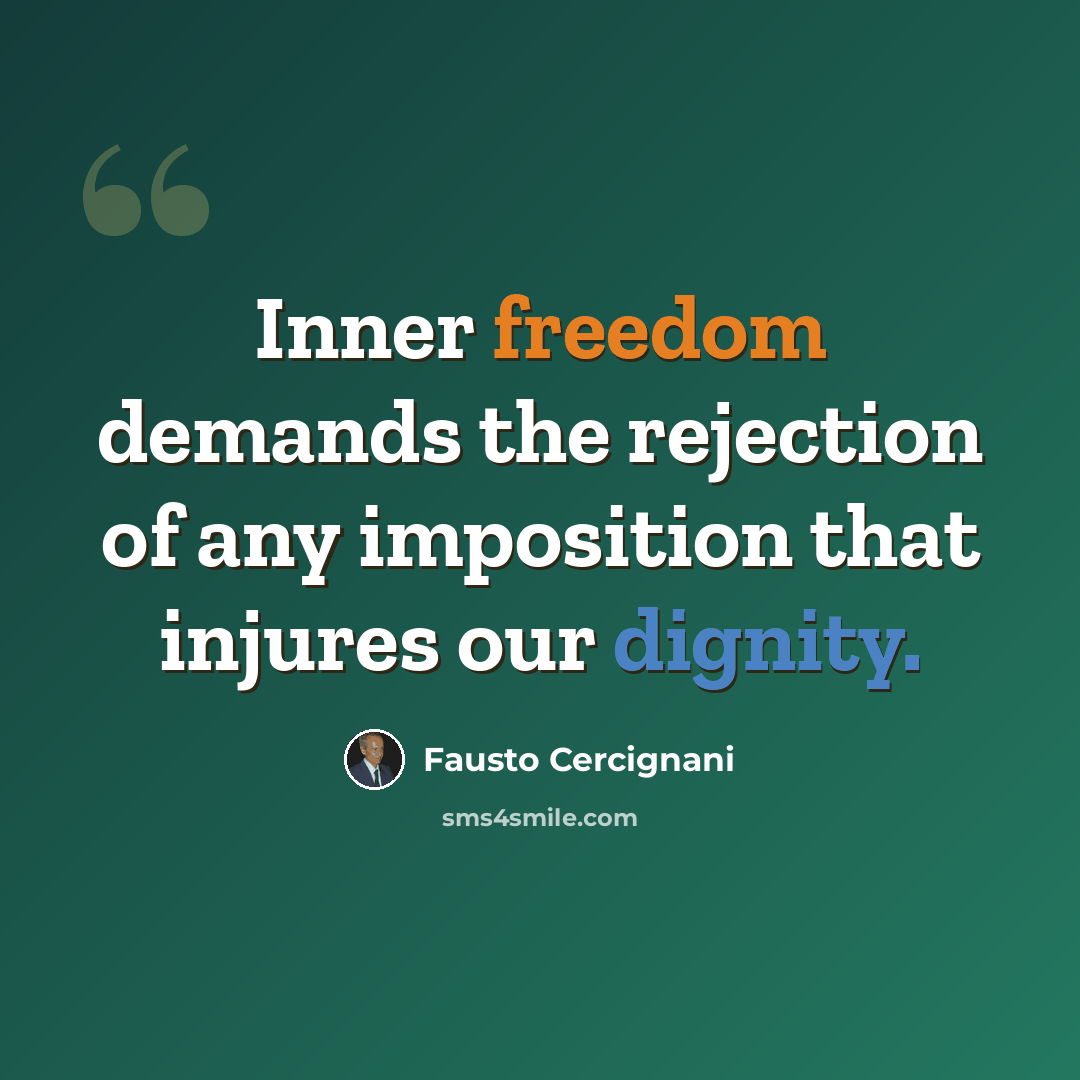 “Inner freedom demands the rejection of any imposition that injures our dignity.” quote by Fausto Cercignani