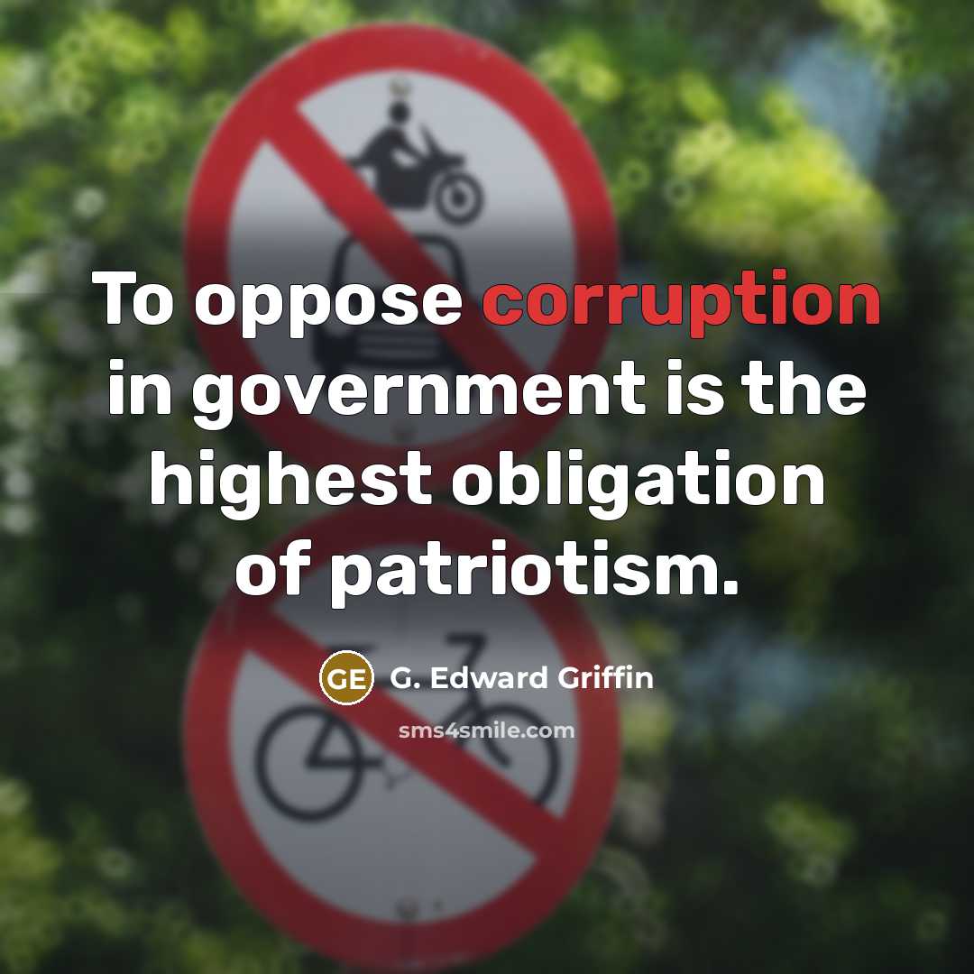 “To oppose corruption in government is the highest obligation of patriotism.” quote by G. Edward Griffin