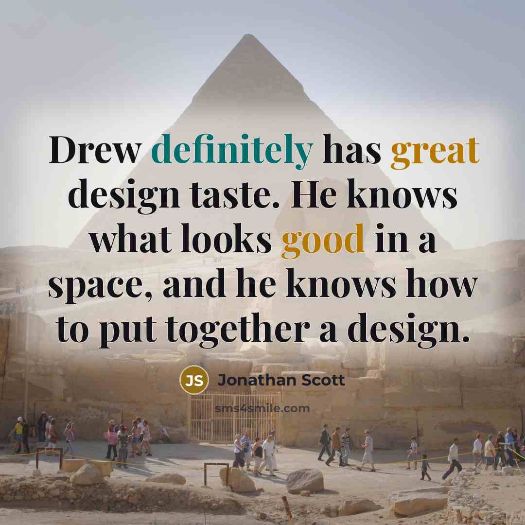 “Drew definitely has great design taste. He knows what looks good in a space, and he knows how to put together a design.” quote by Jonathan Scott