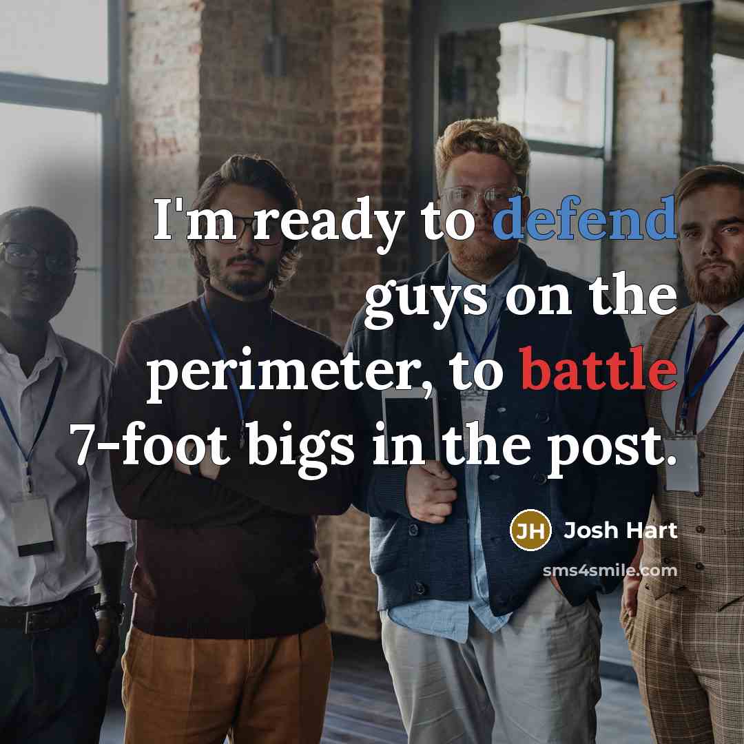 “I'm ready to defend guys on the perimeter, to battle 7-foot bigs in the post.” quote by Josh Hart