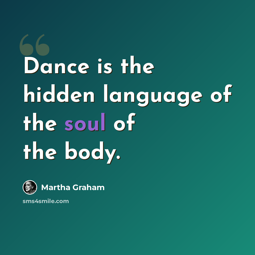 “Dance is the hidden language of the soul of the body.” quote by Martha Graham
