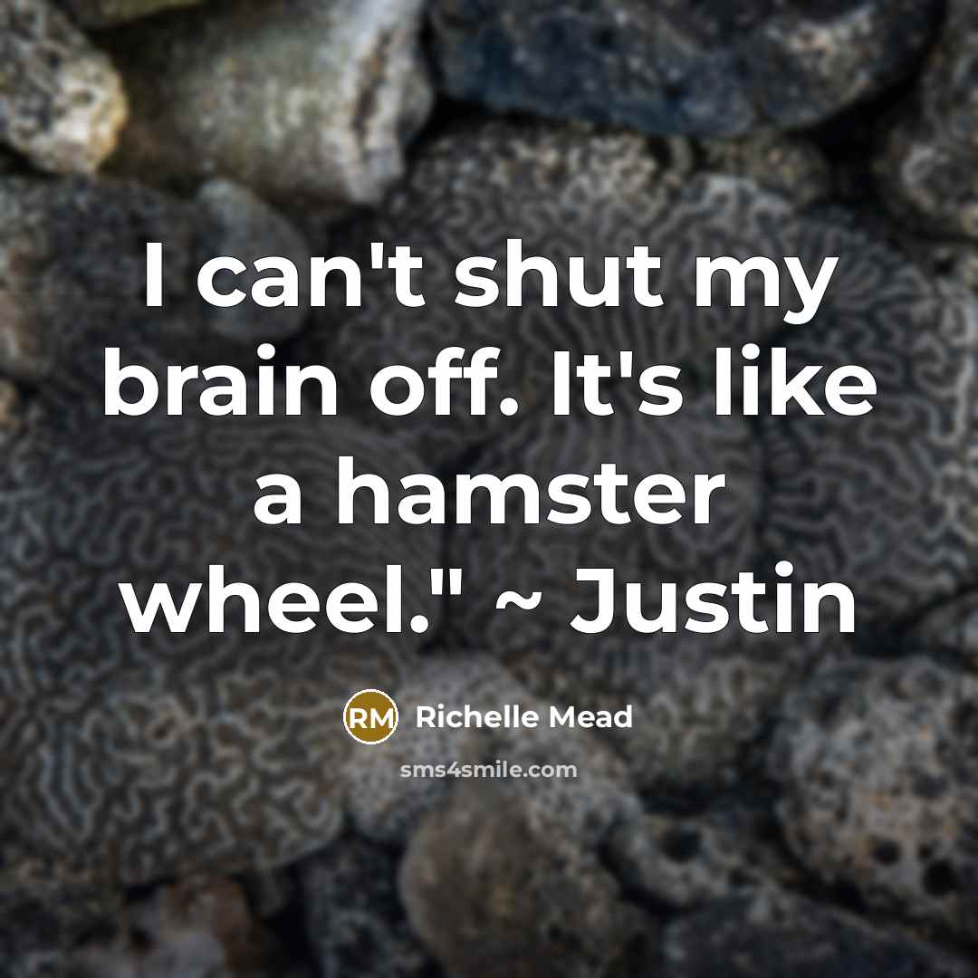 “I can't shut my brain off. It's like a hamster wheel." ~ Justin” quote by Richelle Mead