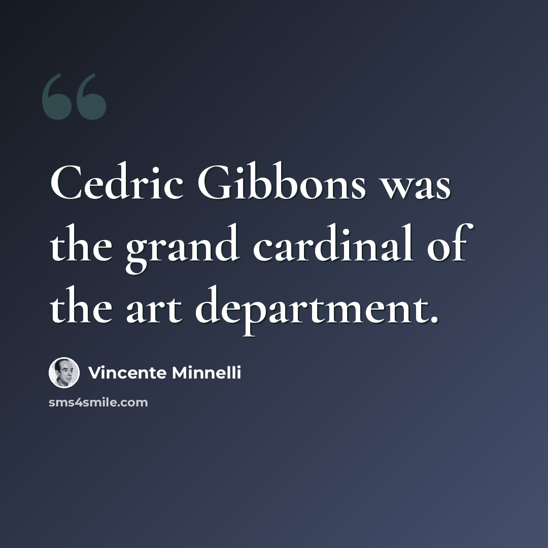 “Cedric Gibbons was the grand cardinal of the art department.” quote by Vincente Minnelli