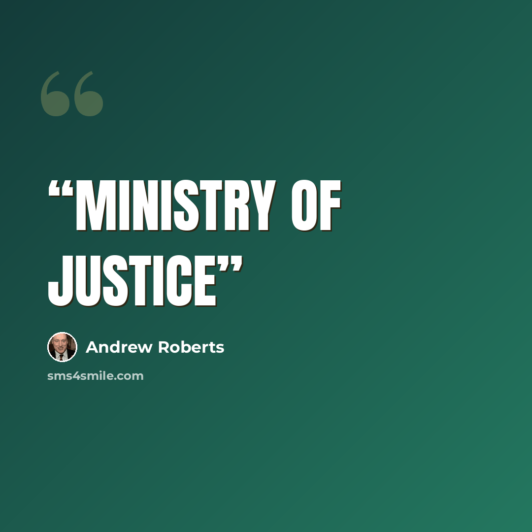“ministry of justice” quote by Andrew Roberts