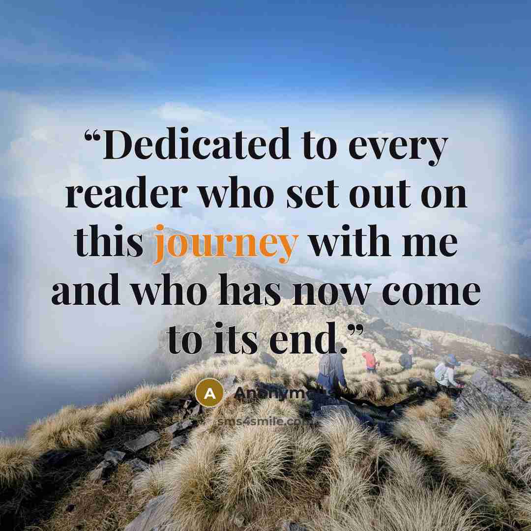 “Dedicated to every reader who set out on this journey with me and who has now come to its end.” quote by Anonymous