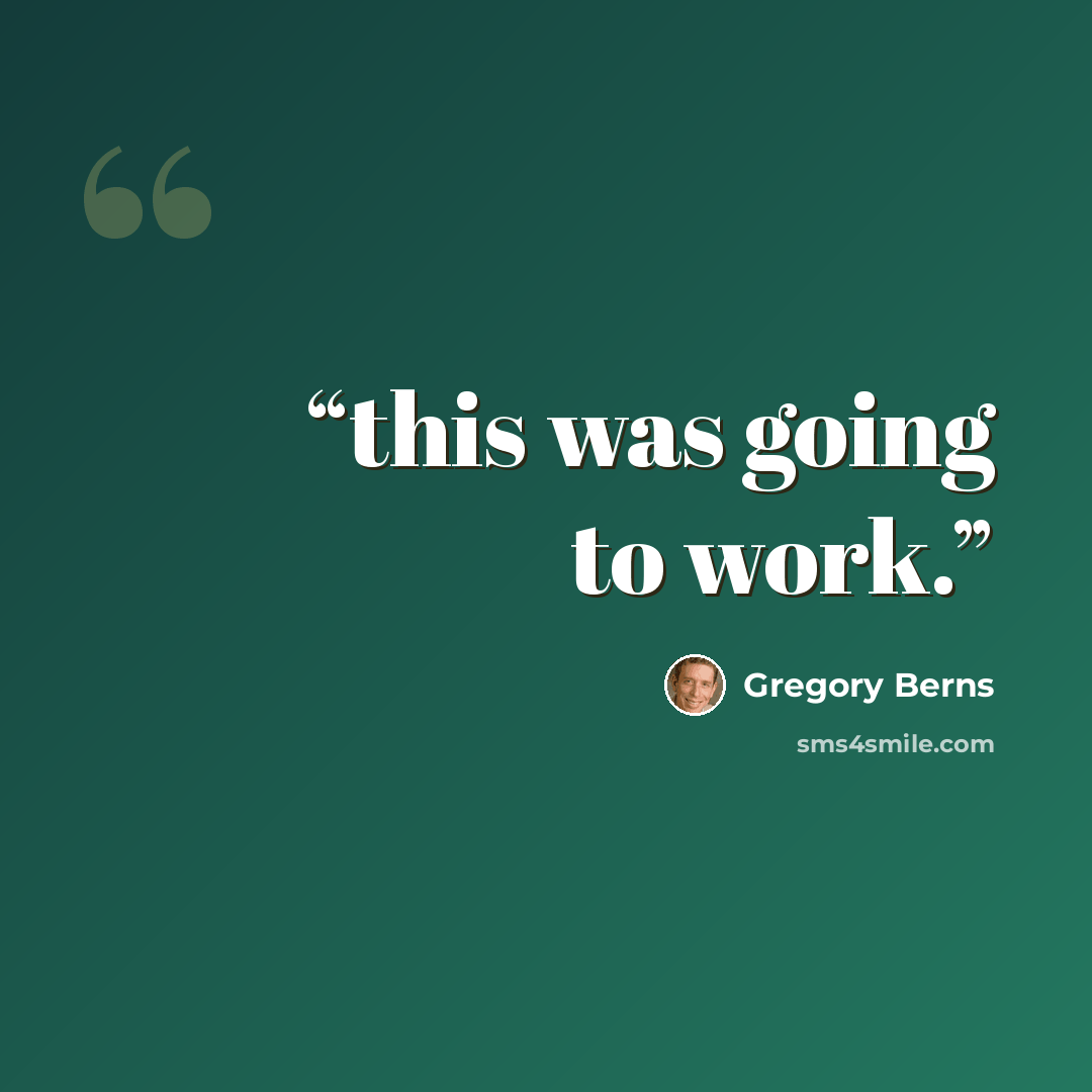 “this was going to work.” quote by Gregory Berns