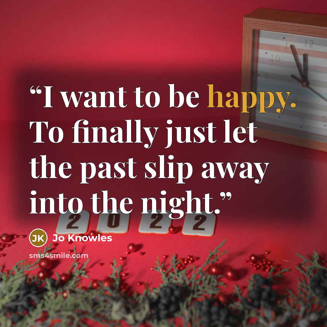 “I want to be happy. To finally just let the past slip away into the night.” quote by Jo Knowles