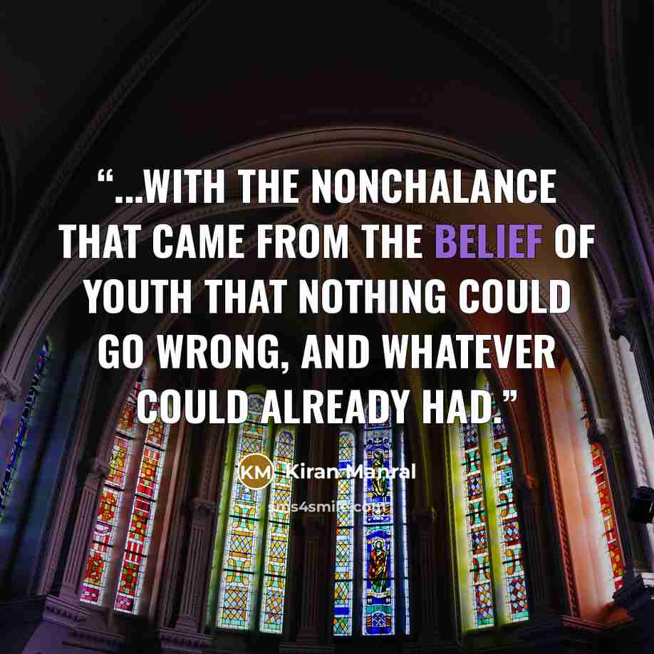 “...with the nonchalance that came from the belief of youth that nothing could go wrong, and whatever could already had.” quote by Kiran Manral