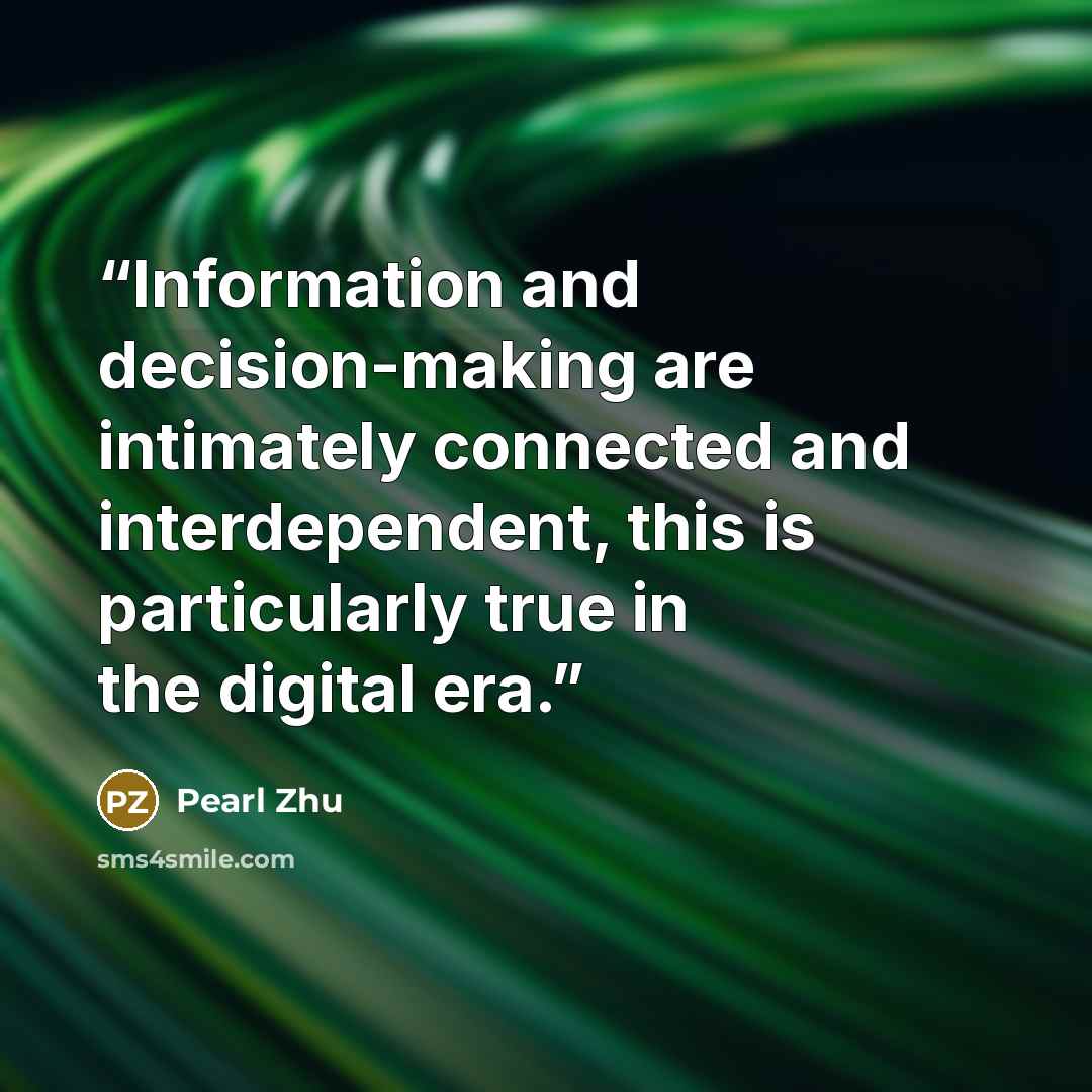 “Information and decision-making are intimately connected and interdependent, this is particularly true in the digital era.” quote by Pearl Zhu