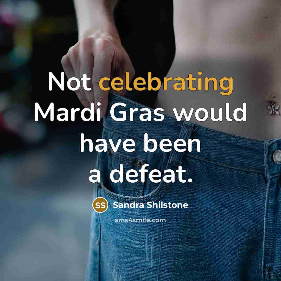 “Not celebrating Mardi Gras would have been a defeat.” quote by Sandra Shilstone