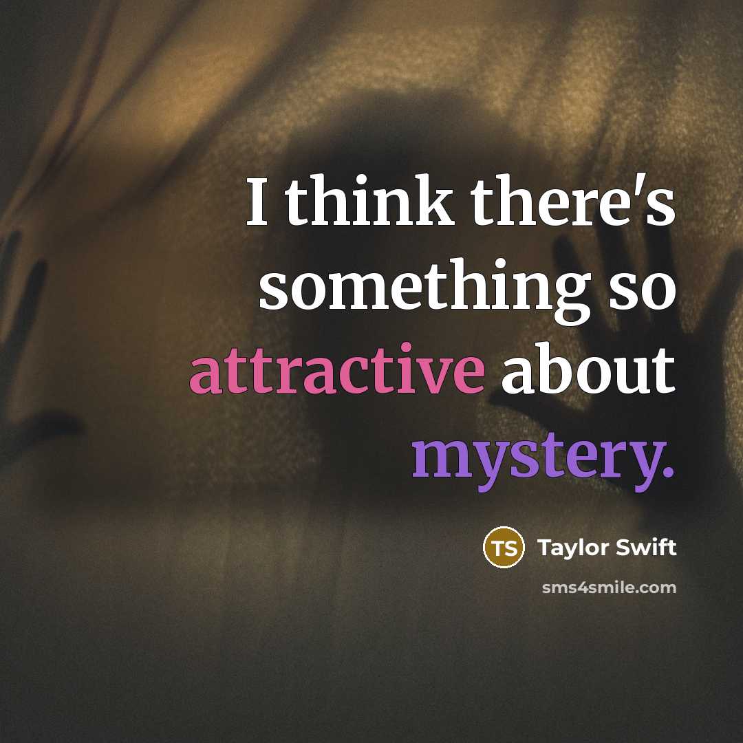 “I think there's something so attractive about mystery.” quote by Taylor Swift