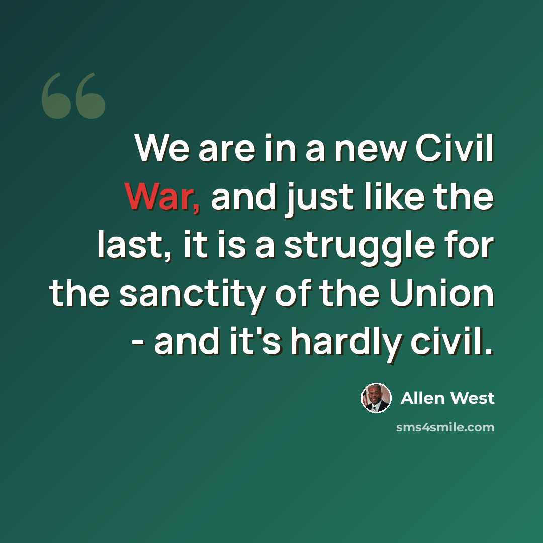 “We are in a new Civil War, and just like the last, it is a struggle for the sanctity of the Union - and it's hardly civil.” quote by Allen West