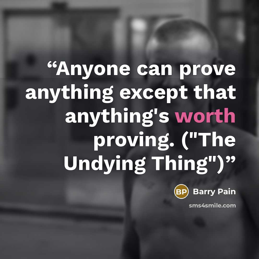 “Anyone can prove anything except that anything's worth proving. ("The Undying Thing")” quote by Barry Pain