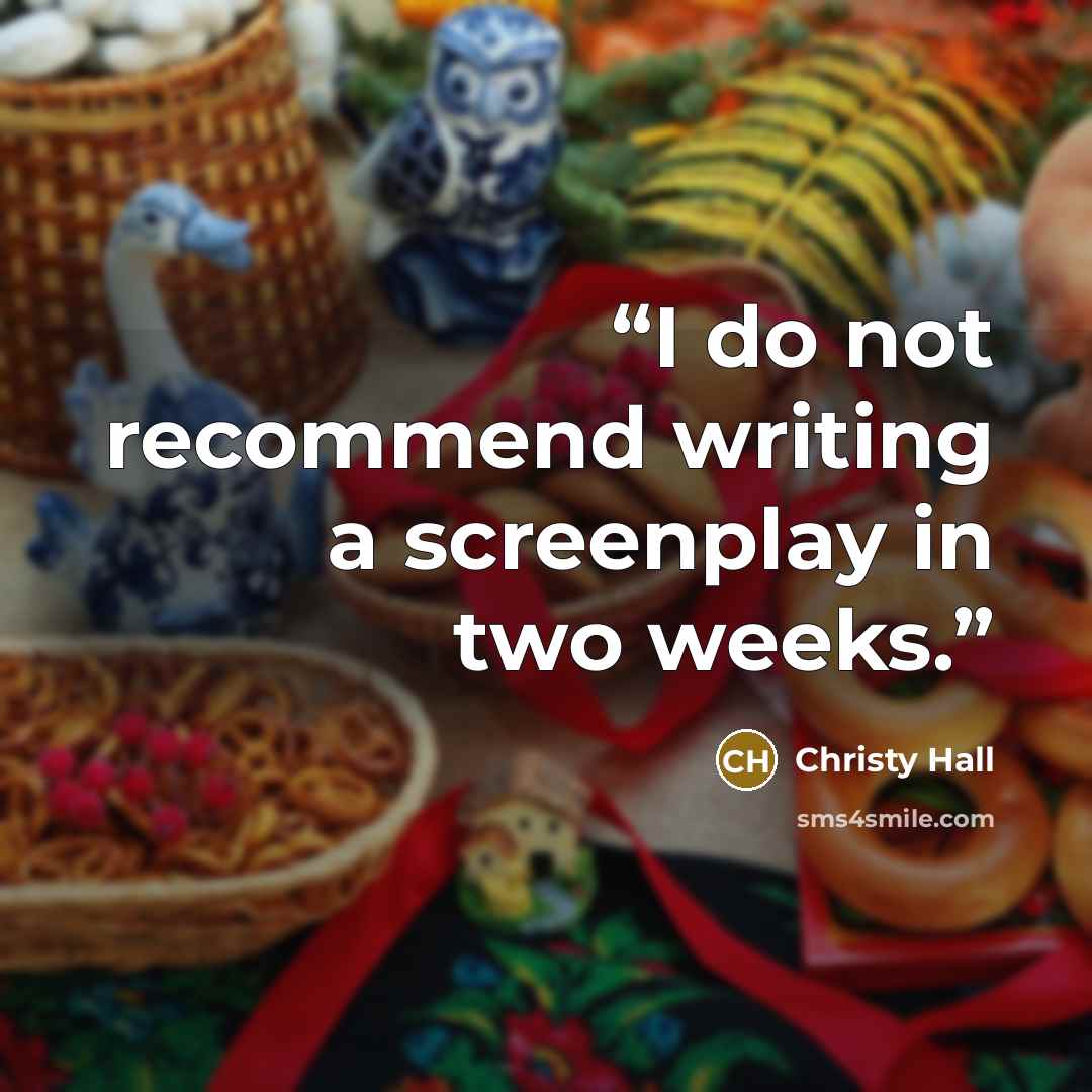 “I do not recommend writing a screenplay in two weeks.” quote by Christy Hall