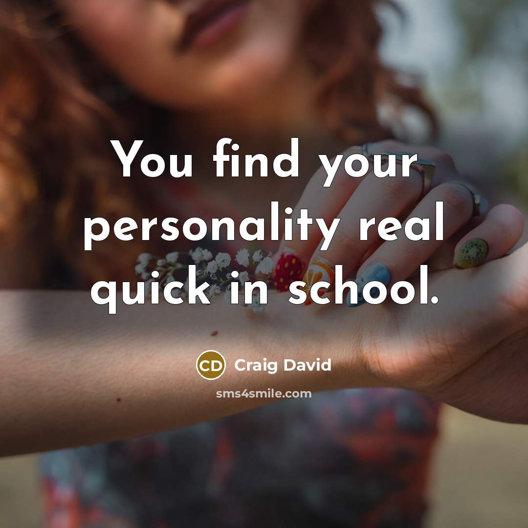 “You find your personality real quick in school.” quote by Craig David