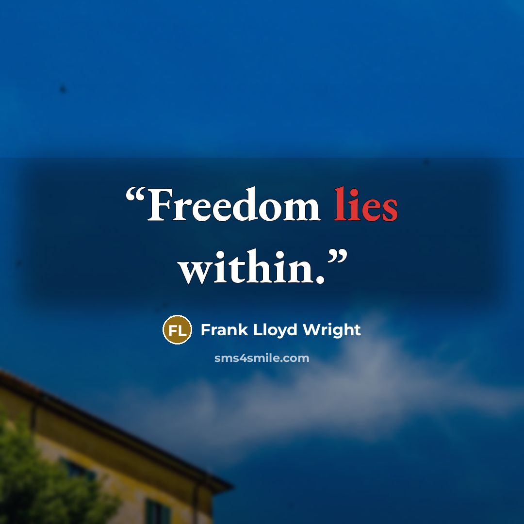 “Freedom lies within.” quote by Frank Lloyd Wright