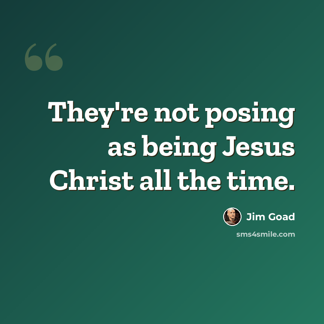 “They're not posing as being Jesus Christ all the time.” quote by Jim Goad