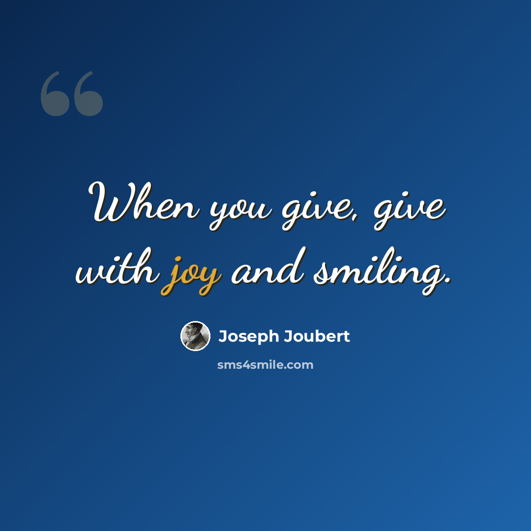 “When you give, give with joy and smiling.” quote by Joseph Joubert