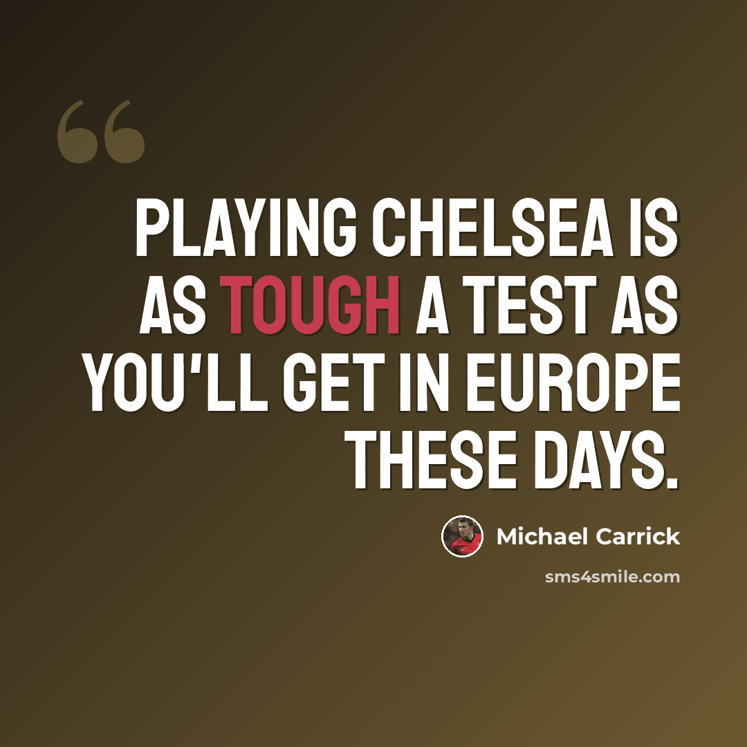 “Playing Chelsea is as tough a test as you'll get in Europe these days.” quote by Michael Carrick