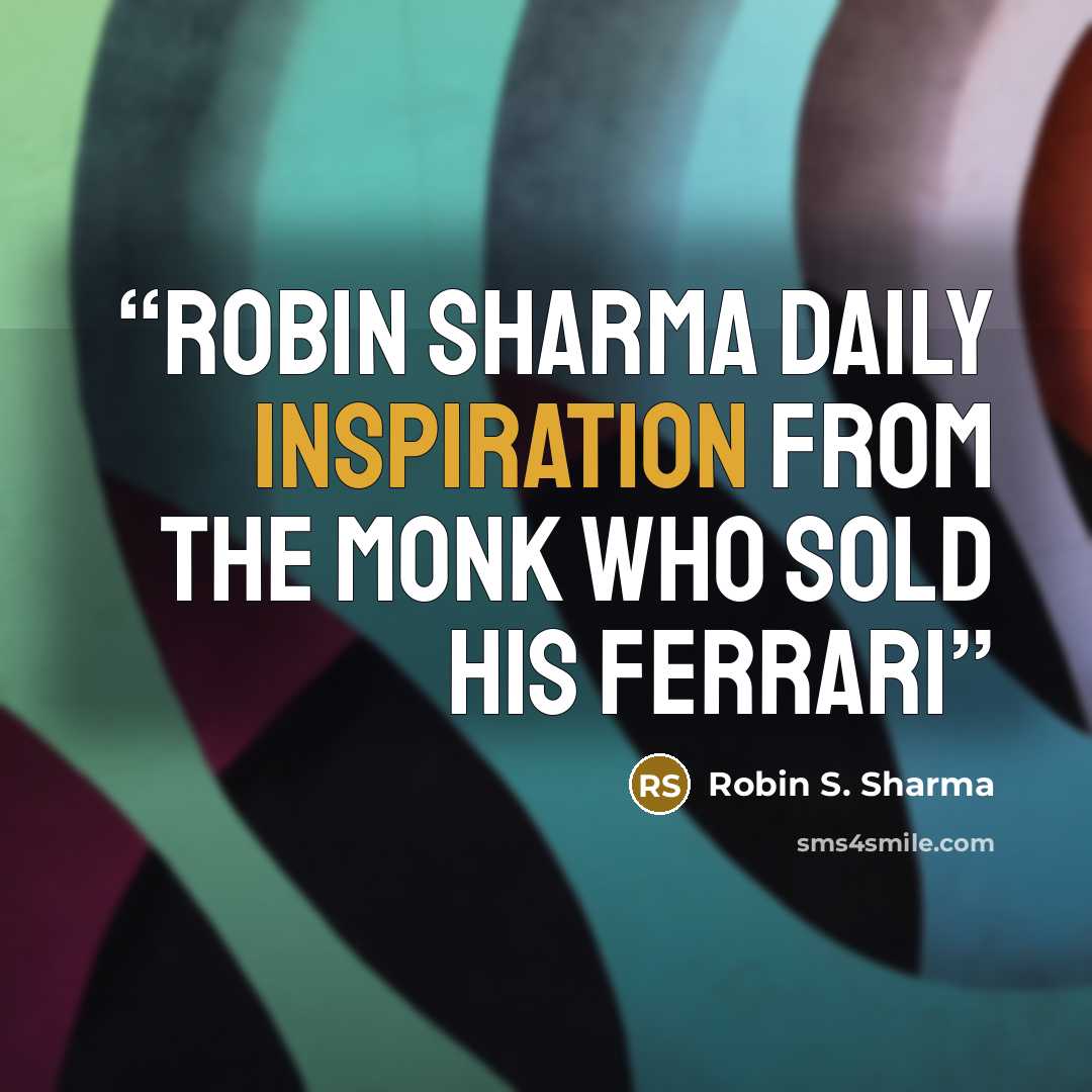 “ROBIN SHARMA DAILY INSPIRATION from the Monk Who Sold His Ferrari” quote by Robin S. Sharma