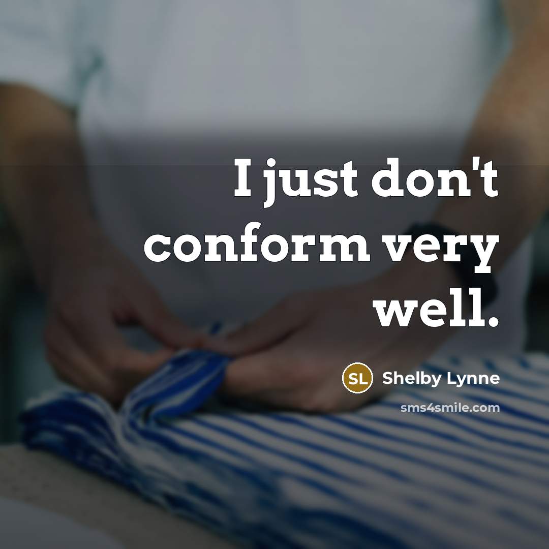 “I just don't conform very well.” quote by Shelby Lynne