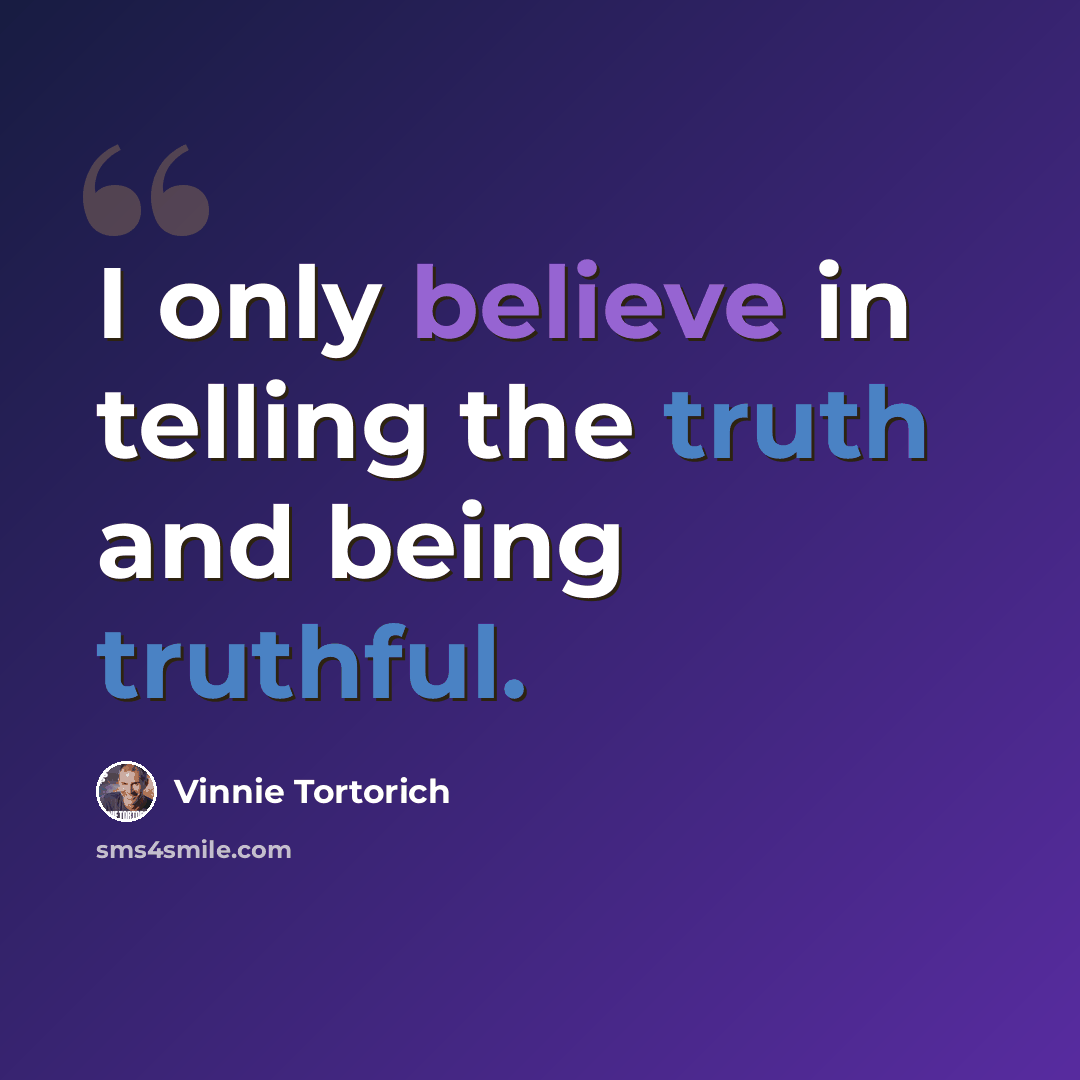 “I only believe in telling the truth and being truthful.” quote by Vinnie Tortorich