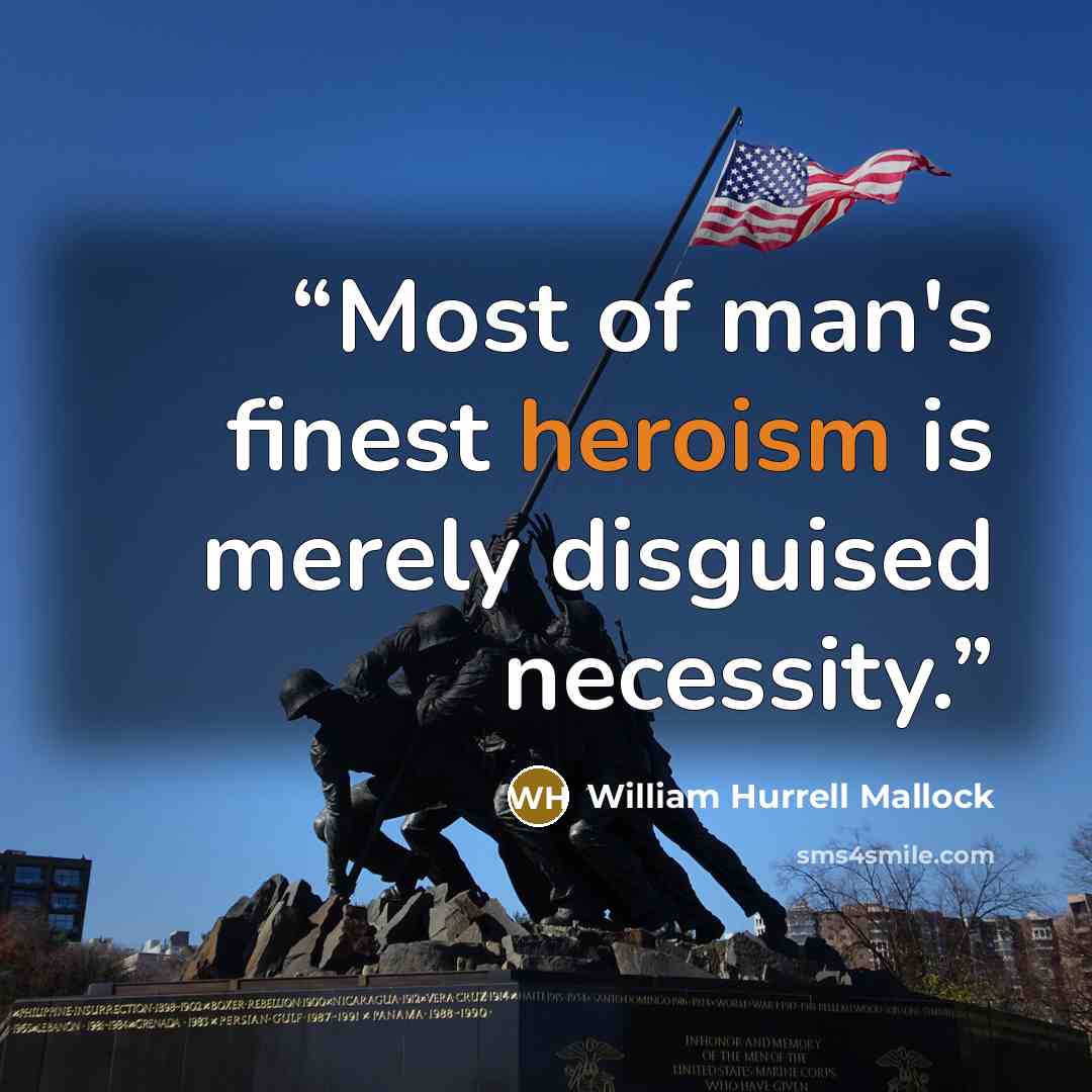 “Most of man's finest heroism is merely disguised necessity.” quote by William Hurrell Mallock
