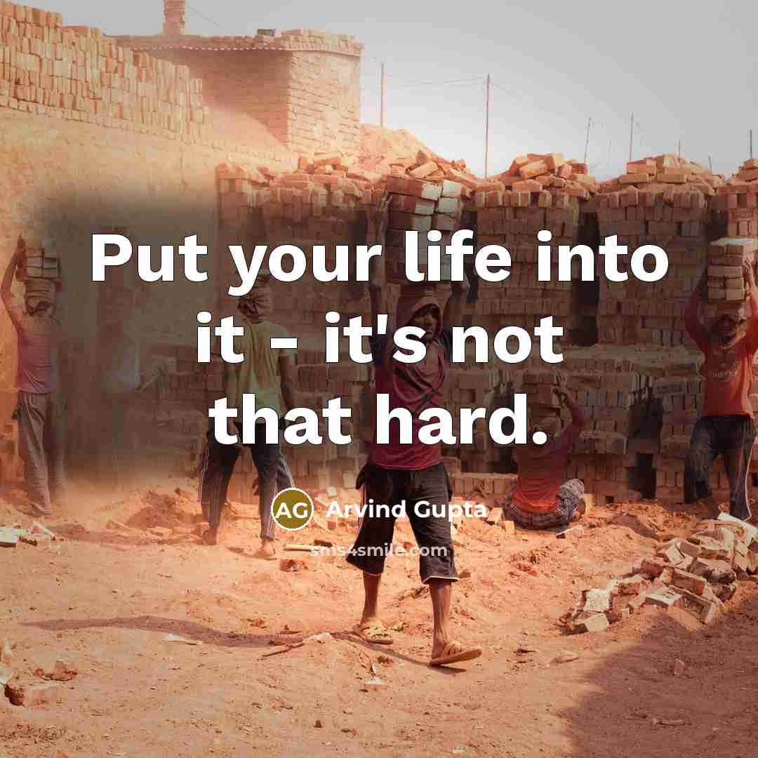 “Put your life into it - it's not that hard.” quote by Arvind Gupta