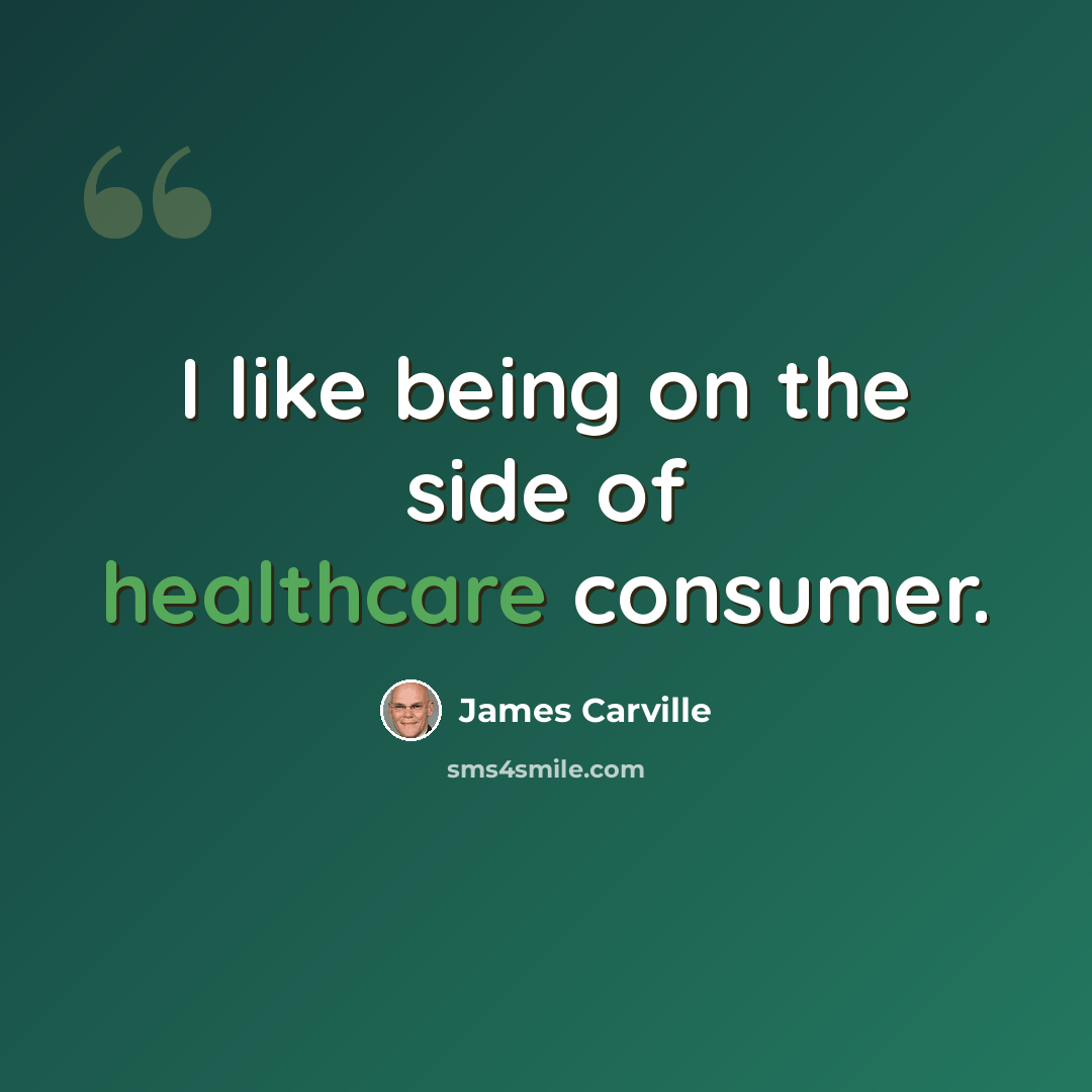 “I like being on the side of healthcare consumer.” quote by James Carville