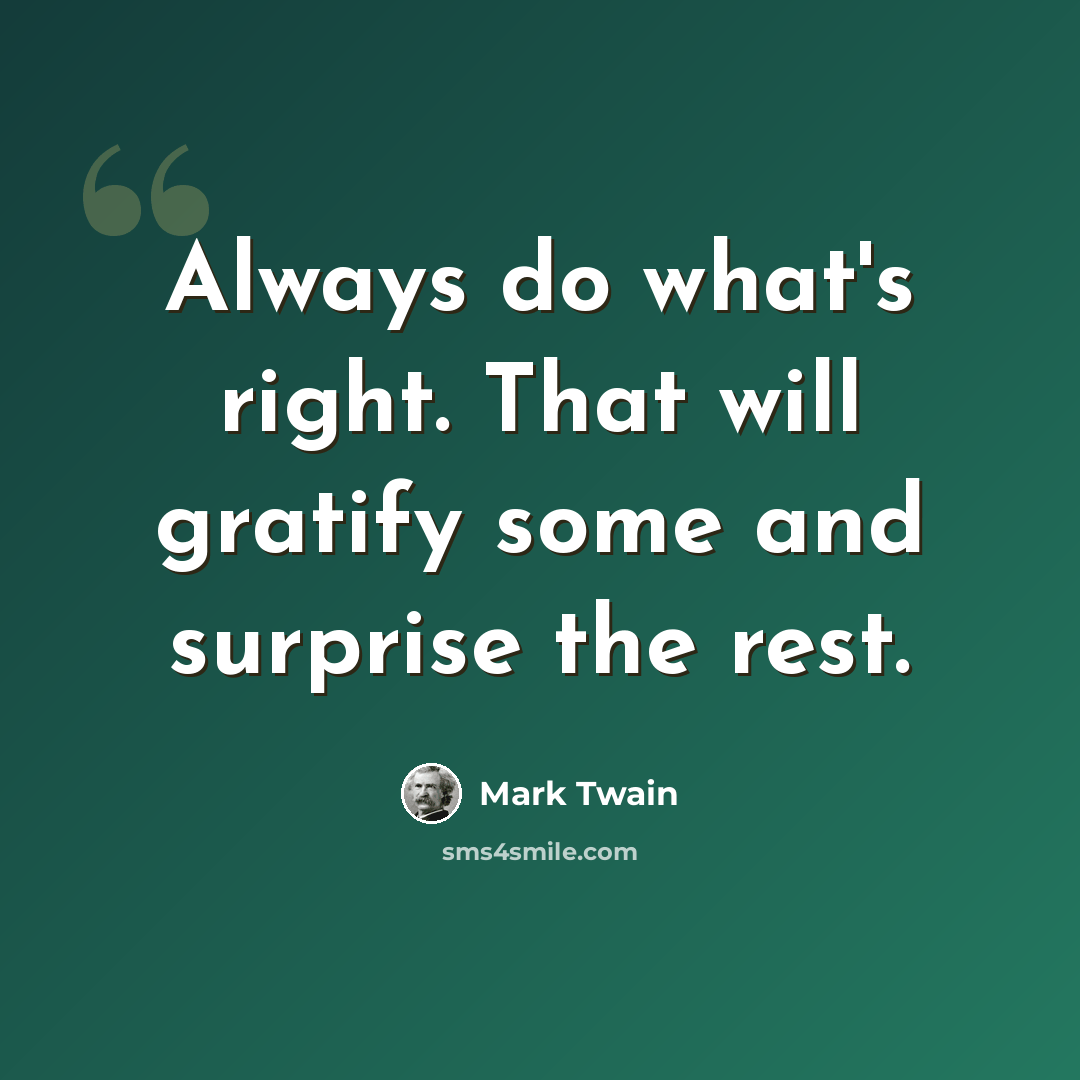 “Always do what's right. That will gratify some and surprise the rest.” quote by Mark Twain