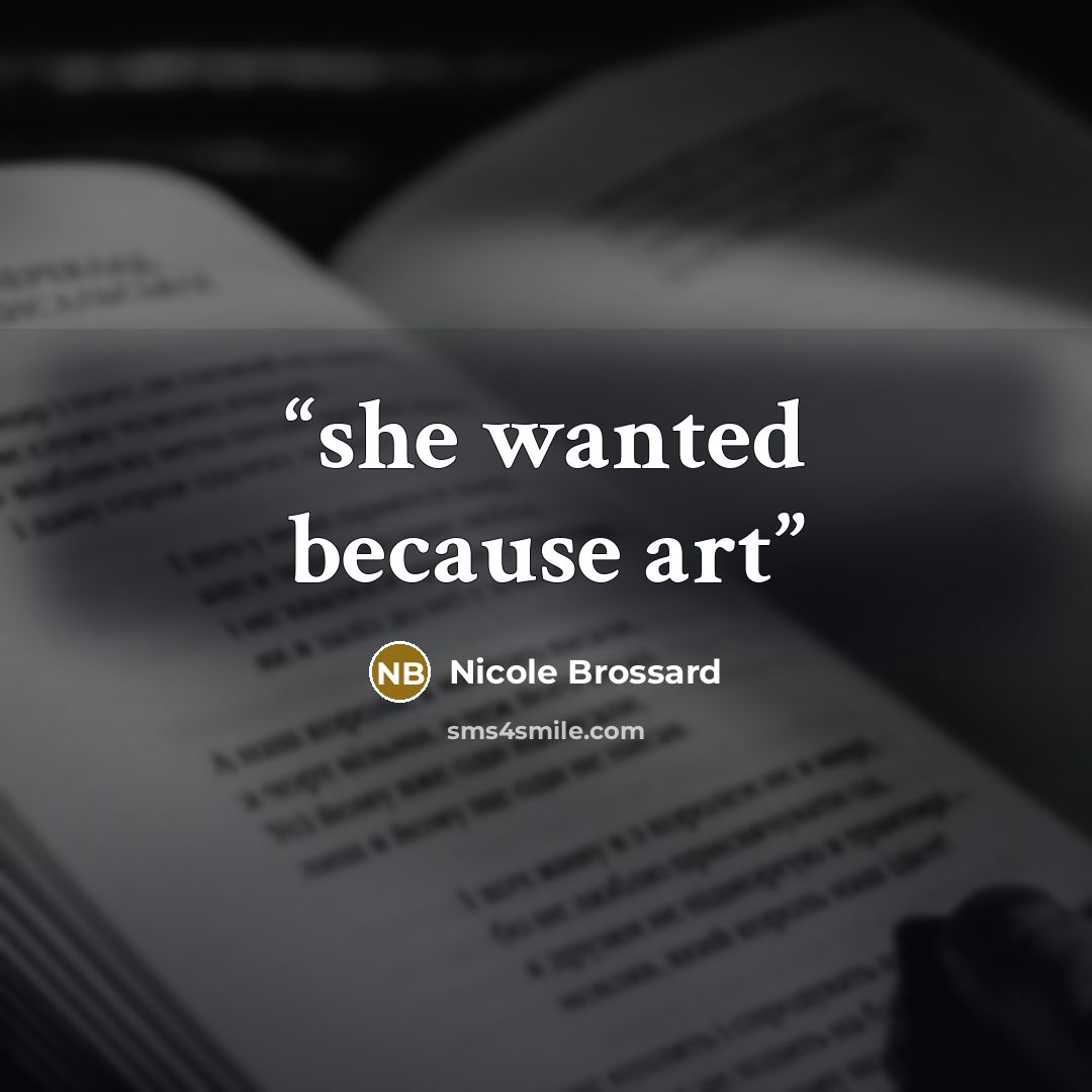 “she wanted because art” quote by Nicole Brossard