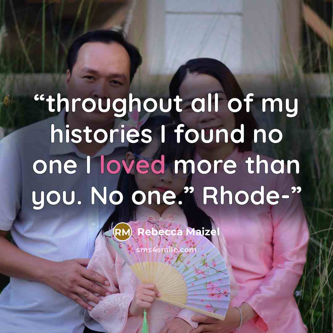 “throughout all of my histories I found no one I loved more than you. No one.” Rhode-” quote by Rebecca Maizel