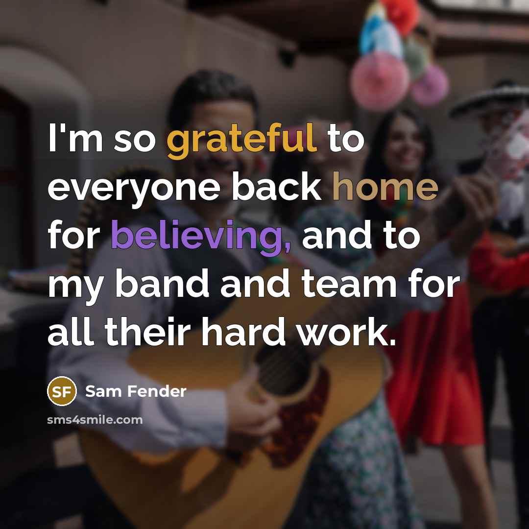 “I'm so grateful to everyone back home for believing, and to my band and team for all their hard work.” quote by Sam Fender