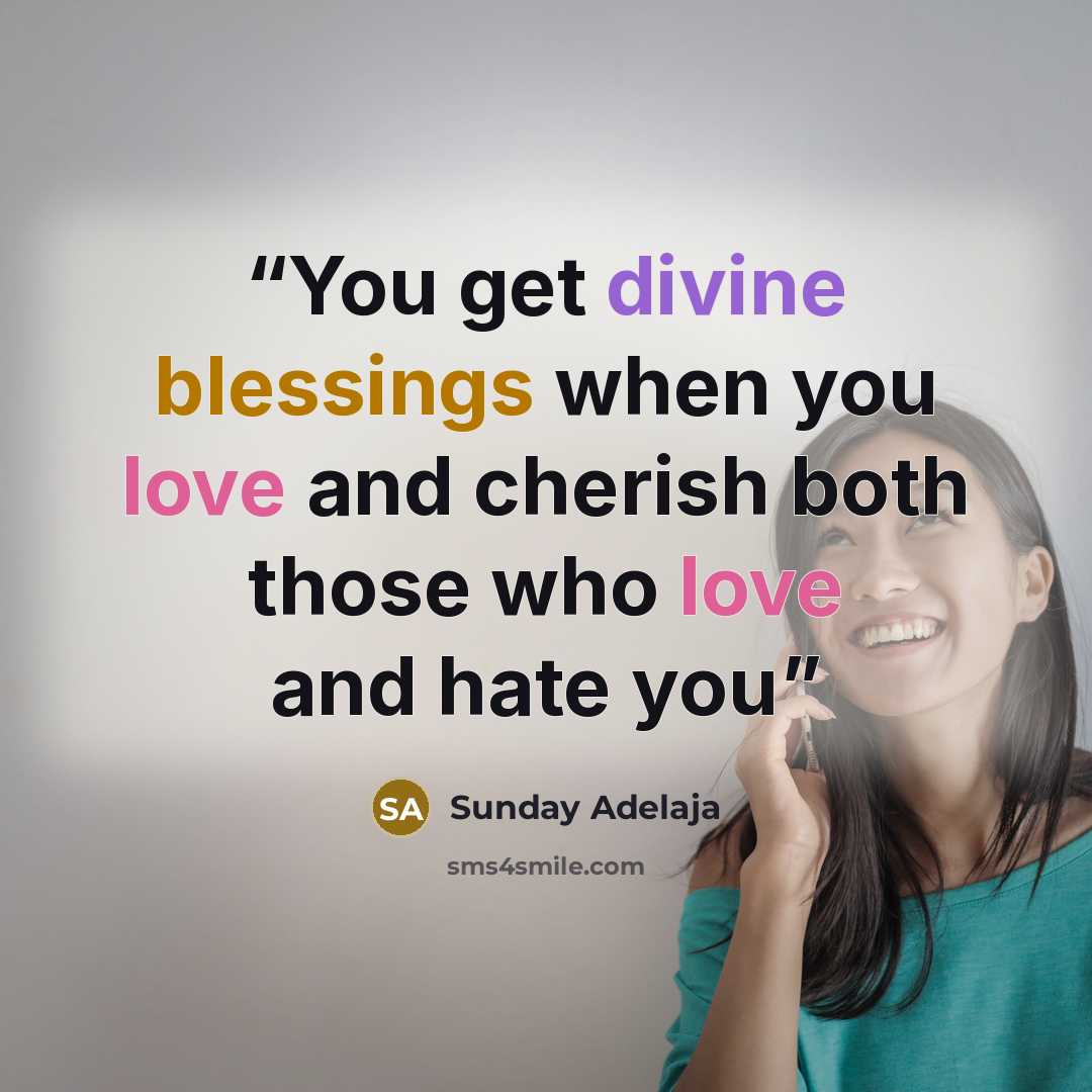 “You get divine blessings when you love and cherish both those who love and hate you” quote by Sunday Adelaja