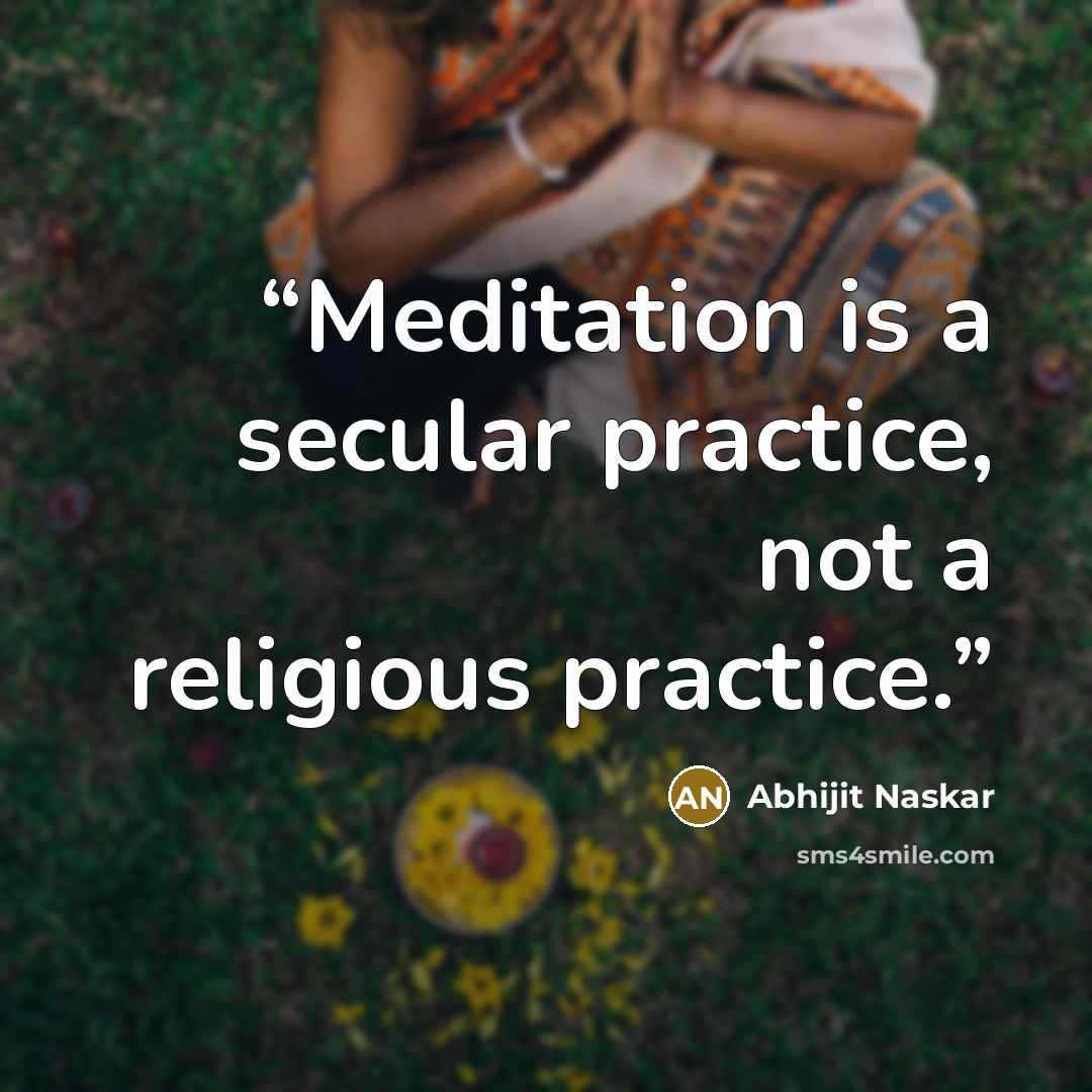 “Meditation is a secular practice, not a religious practice.” quote by Abhijit Naskar