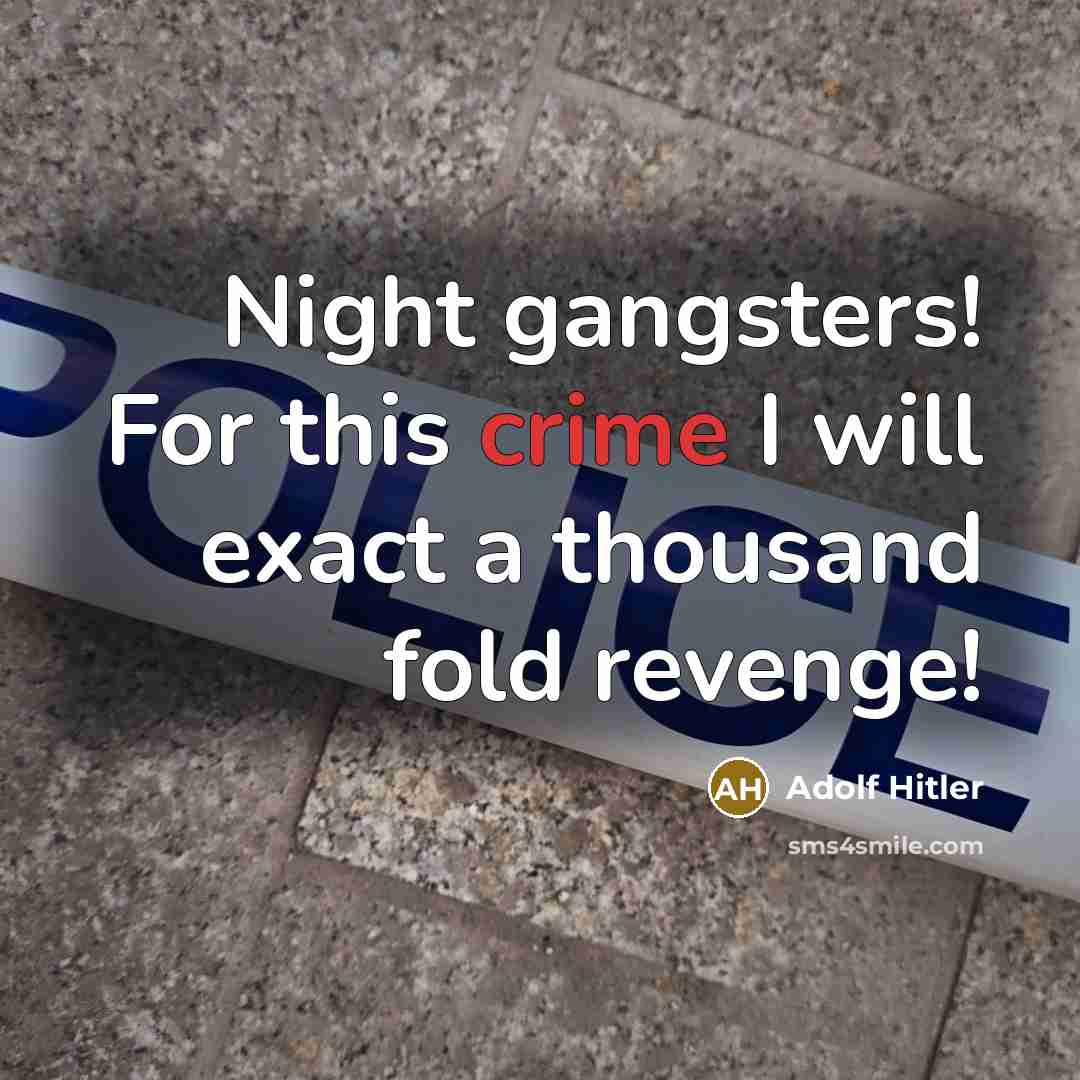 “Night gangsters! For this crime I will exact a thousand fold revenge!” quote by Adolf Hitler