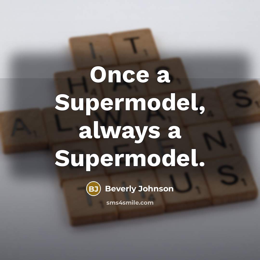 “Once a Supermodel, always a Supermodel.” quote by Beverly Johnson