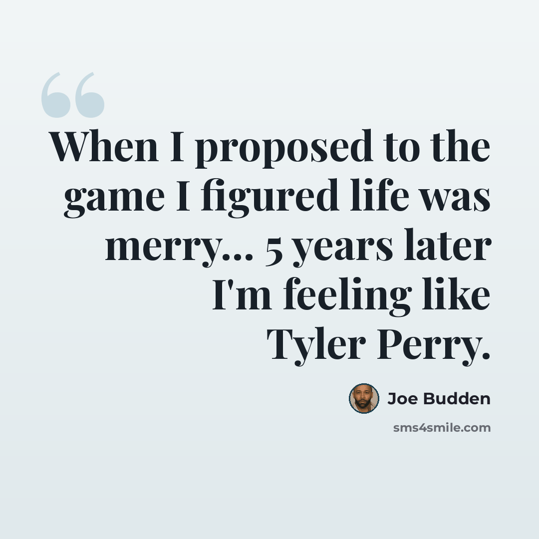 “When I proposed to the game I figured life was merry… 5 years later I'm feeling like Tyler Perry.” quote by Joe Budden