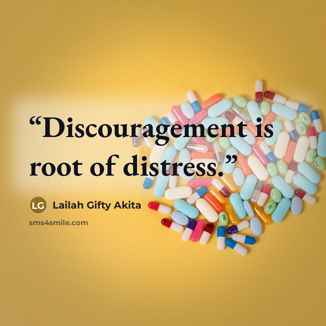 “Discouragement is root of distress.” quote by Lailah Gifty Akita
