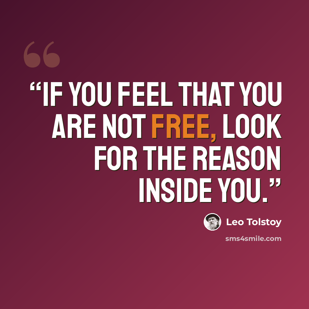 “If you feel that you are not free, look for the reason inside you.” quote by Leo Tolstoy