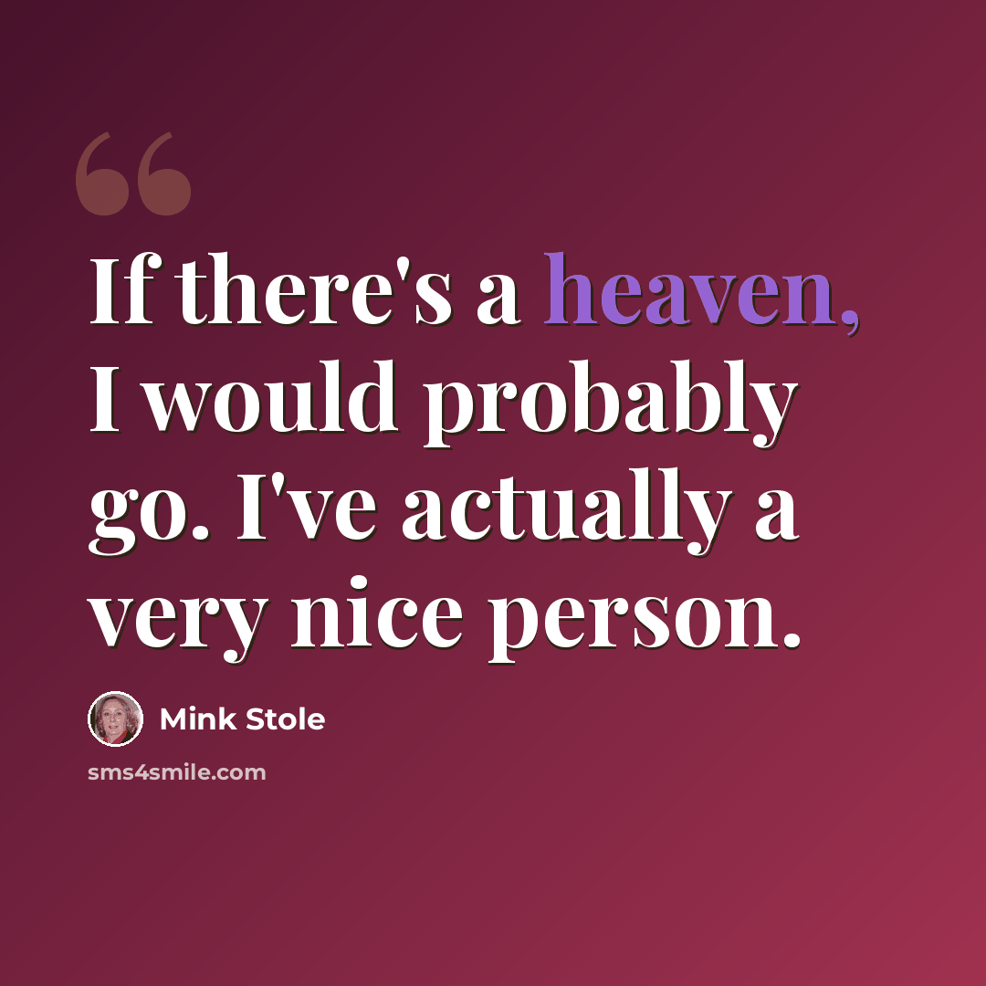 “If there's a heaven, I would probably go. I've actually a very nice person.” quote by Mink Stole