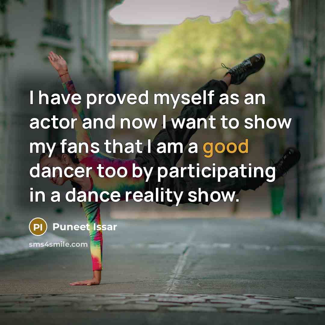 “I have proved myself as an actor and now I want to show my fans that I am a good dancer too by participating in a dance reality show.” quote by Puneet Issar