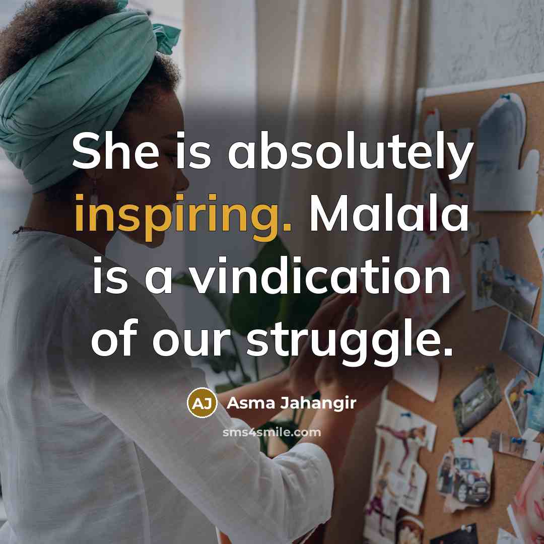 “She is absolutely inspiring. Malala is a vindication of our struggle.” quote by Asma Jahangir