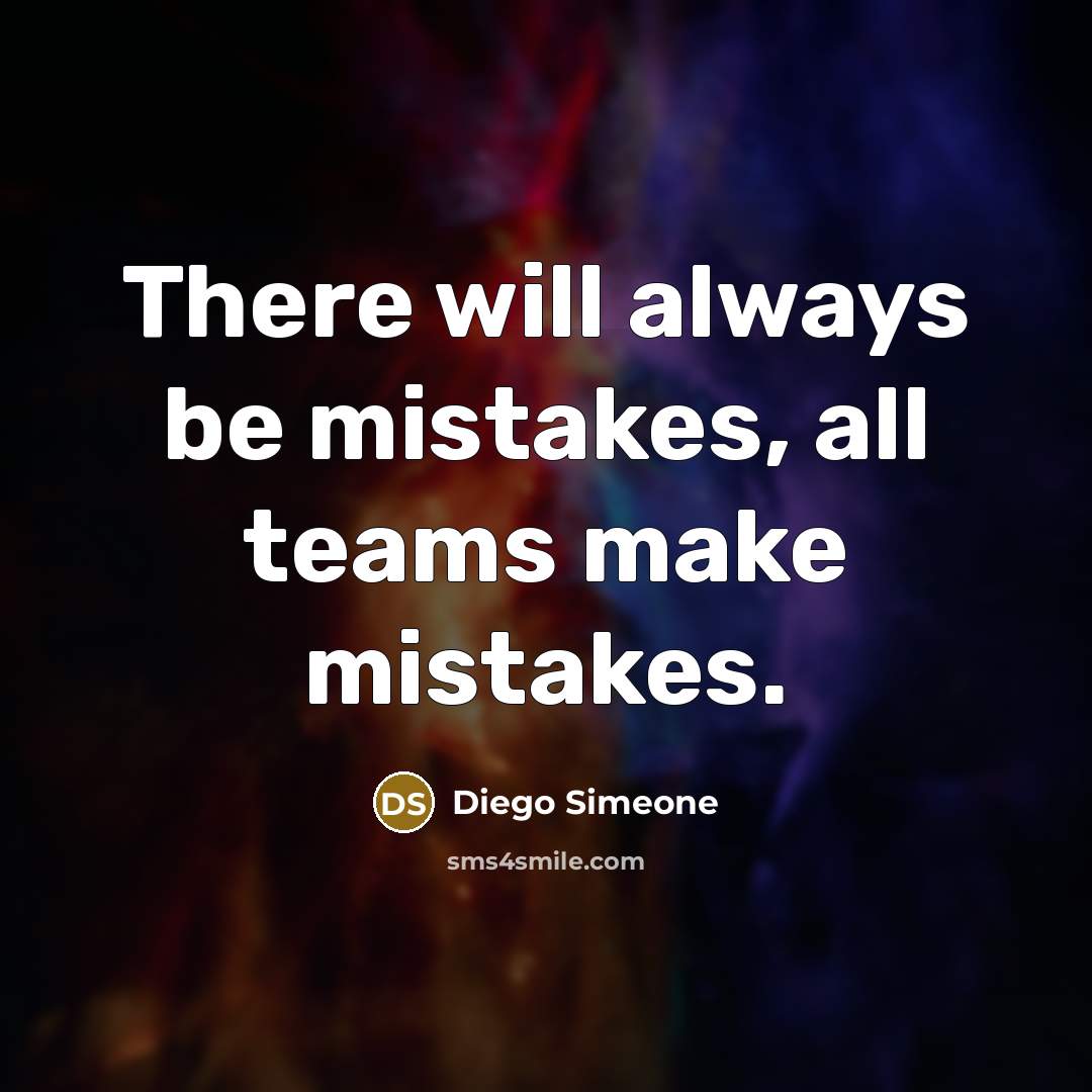 “There will always be mistakes, all teams make mistakes.” quote by Diego Simeone