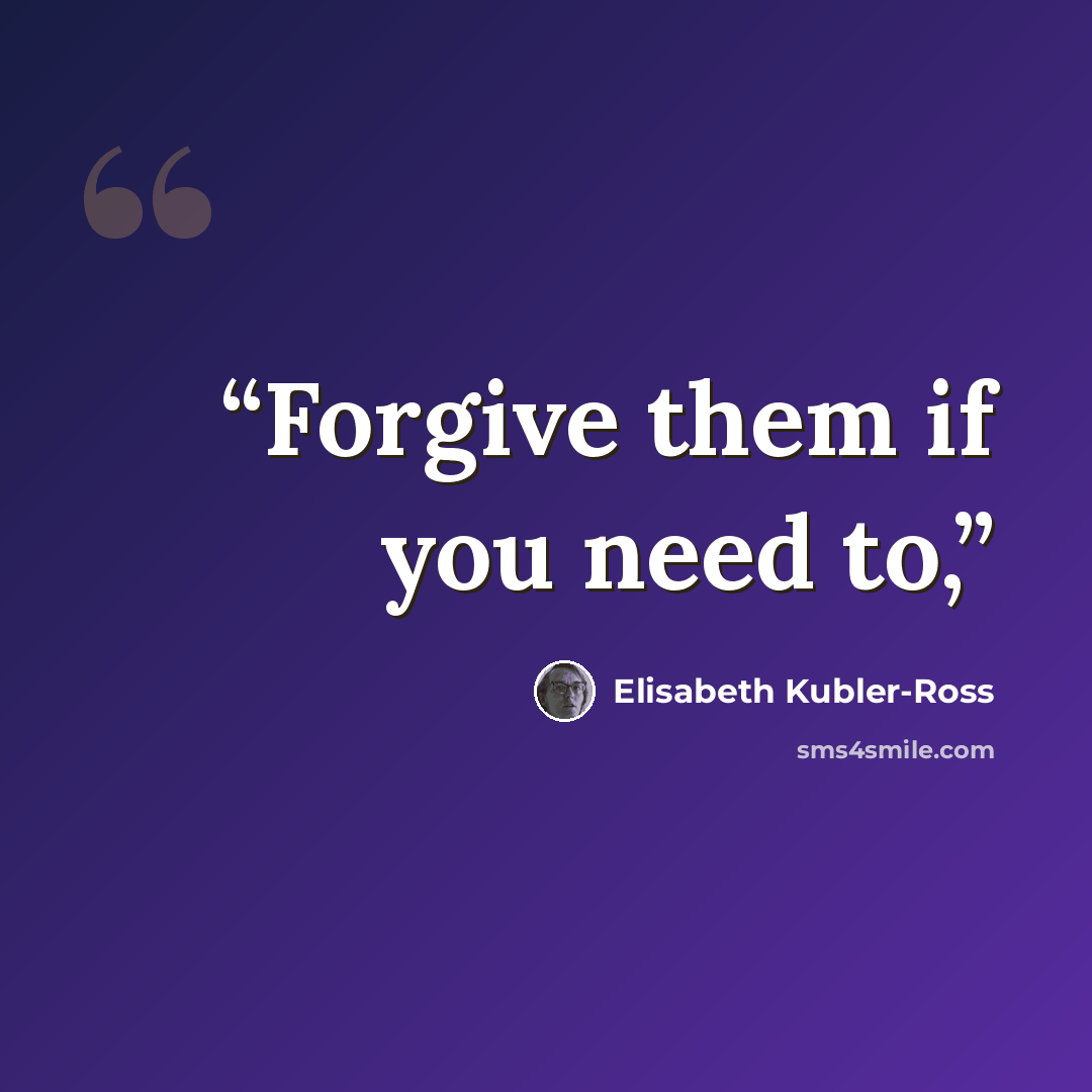 “Forgive them if you need to,” quote by Elisabeth Kübler-Ross