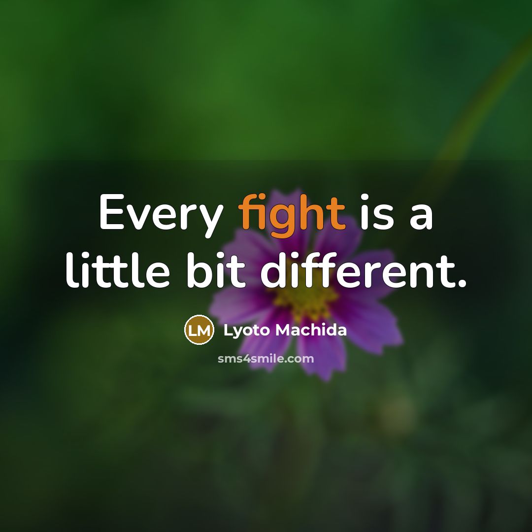 “Every fight is a little bit different.” quote by Lyoto Machida